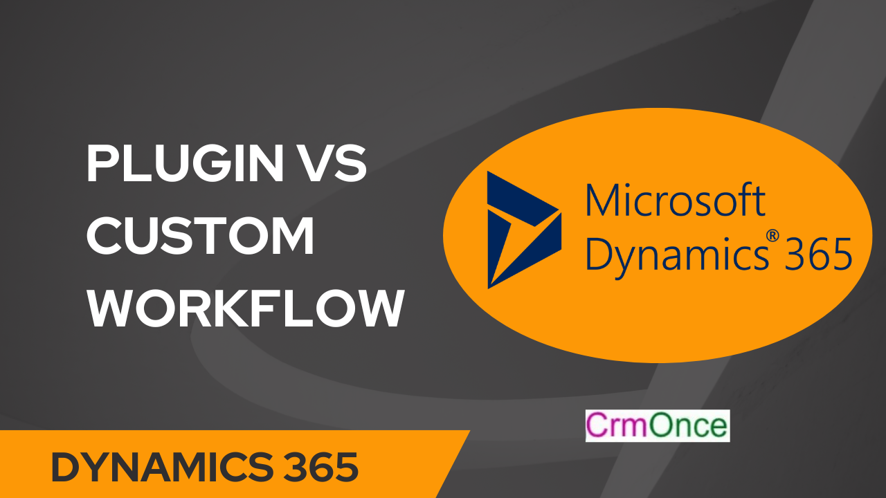 Difference Between Plugin V s Custom Workflow In Dynamics 365 CRMONCE difference-between-plugin-v-s-custom-workflow-in-dynamics-365-crmonce