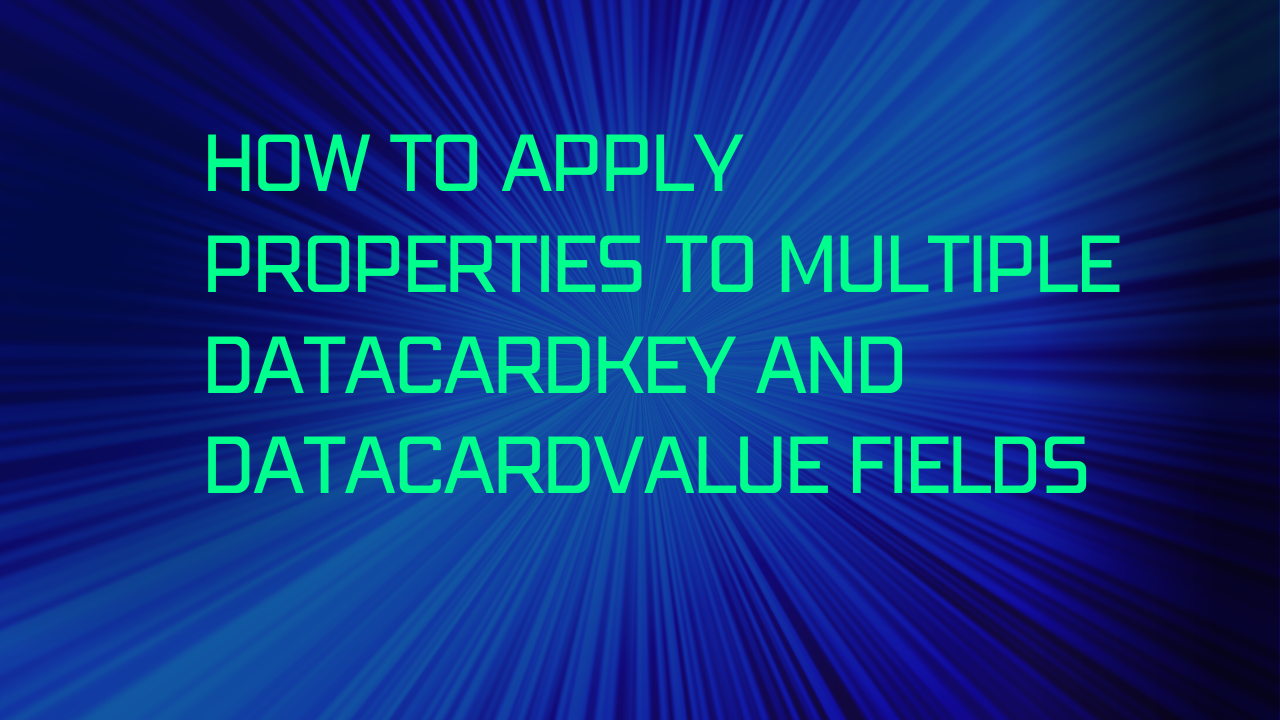 How to apply properties to multiple datacardkey crmonce