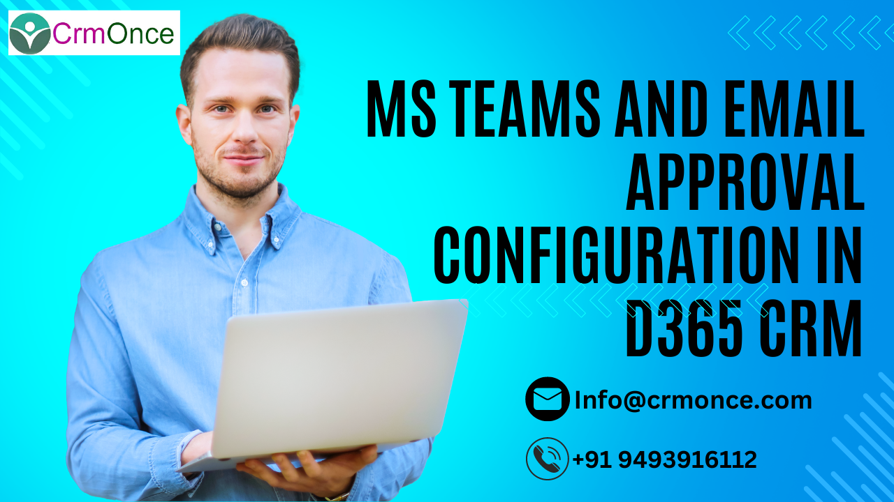 MS Teams and Email Approval Configuration in D365 CRM