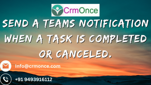 Send a Teams Notification When a task is completed or Canceled