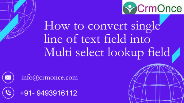 How To Convert single line of text field into Multi Select Lookup Field in Dynamics 365
