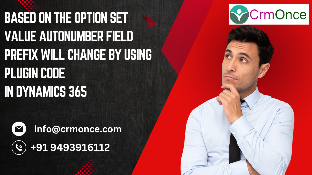 Based On the Option Set Value AutoNumber Field Prefix Will Change by Using Plugin Code In Dynamics365
