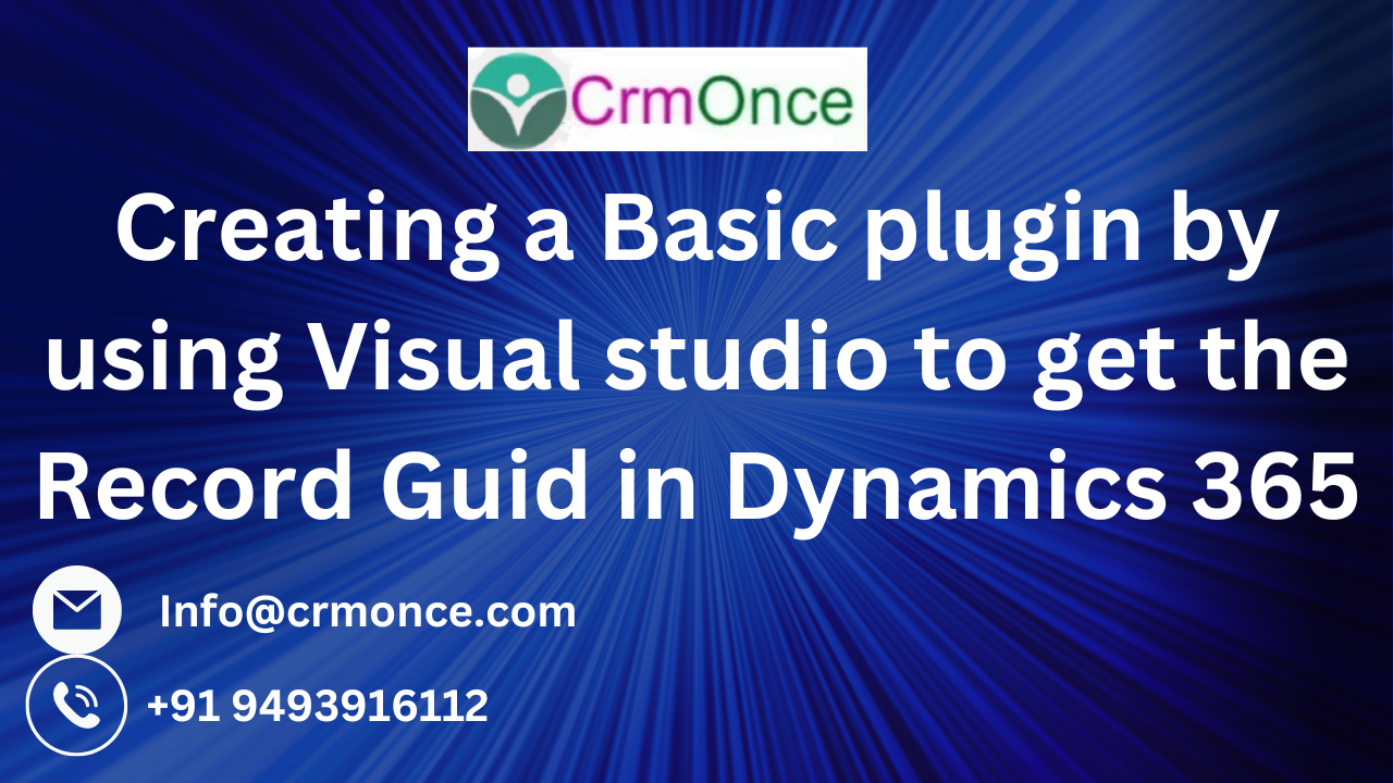 Creating a Basic plugin by using Visual studio to get the Record Guide in Dynamics 365