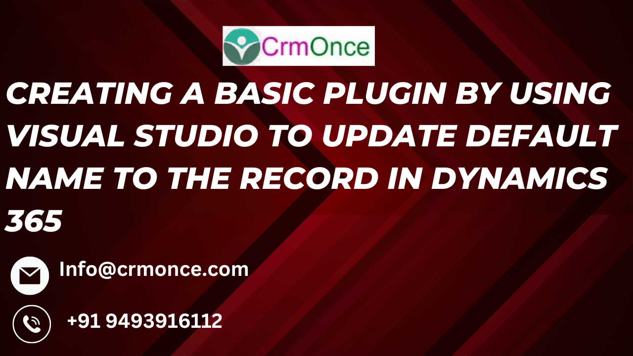 Creating a Basic plugin by using Visual studio to Update Default name to the record in Dynamics 365